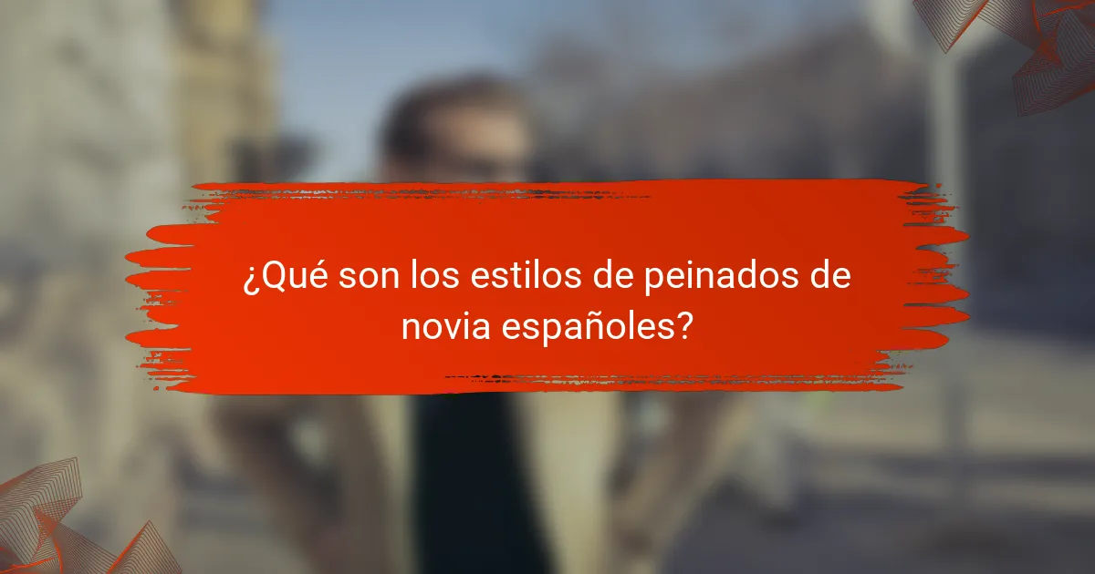 ¿Qué son los estilos de peinados de novia españoles?