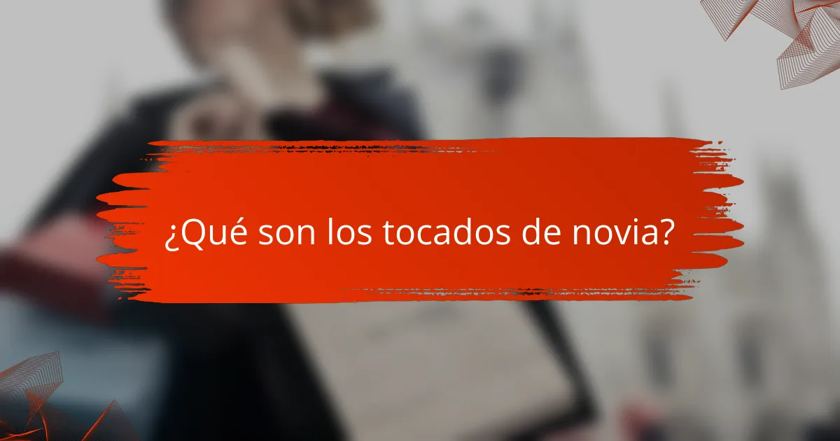¿Qué son los tocados de novia?