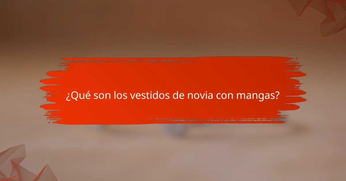 ¿Qué son los vestidos de novia con mangas?