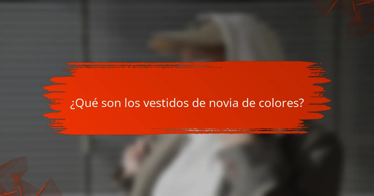 ¿Qué son los vestidos de novia de colores?