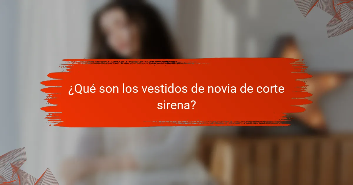 ¿Qué son los vestidos de novia de corte sirena?