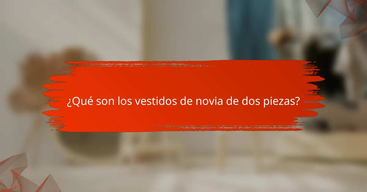 ¿Qué son los vestidos de novia de dos piezas?