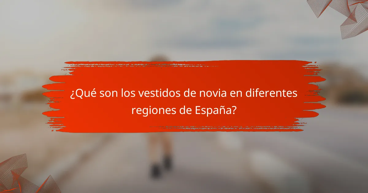 ¿Qué son los vestidos de novia en diferentes regiones de España?
