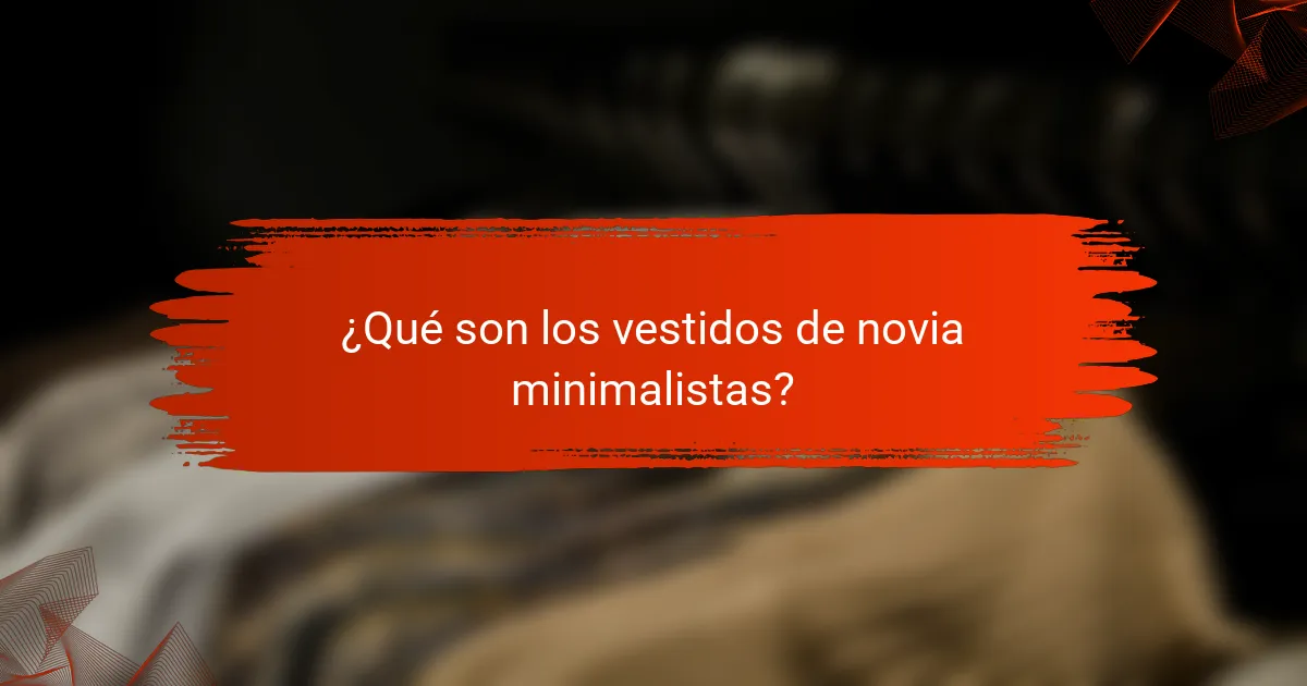 ¿Qué son los vestidos de novia minimalistas?