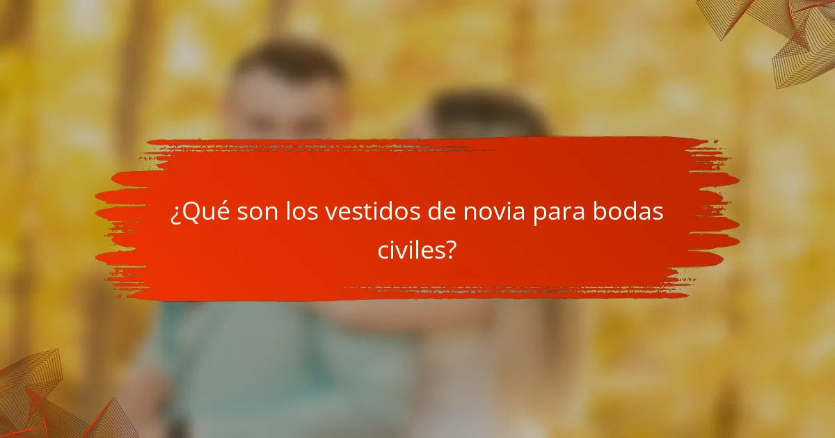 ¿Qué son los vestidos de novia para bodas civiles?
