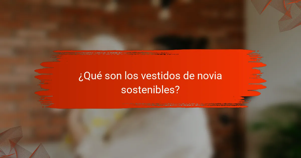 ¿Qué son los vestidos de novia sostenibles?
