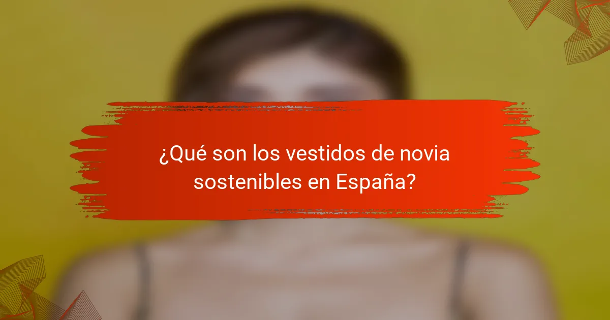 ¿Qué son los vestidos de novia sostenibles en España?