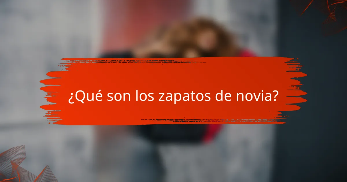 ¿Qué son los zapatos de novia?