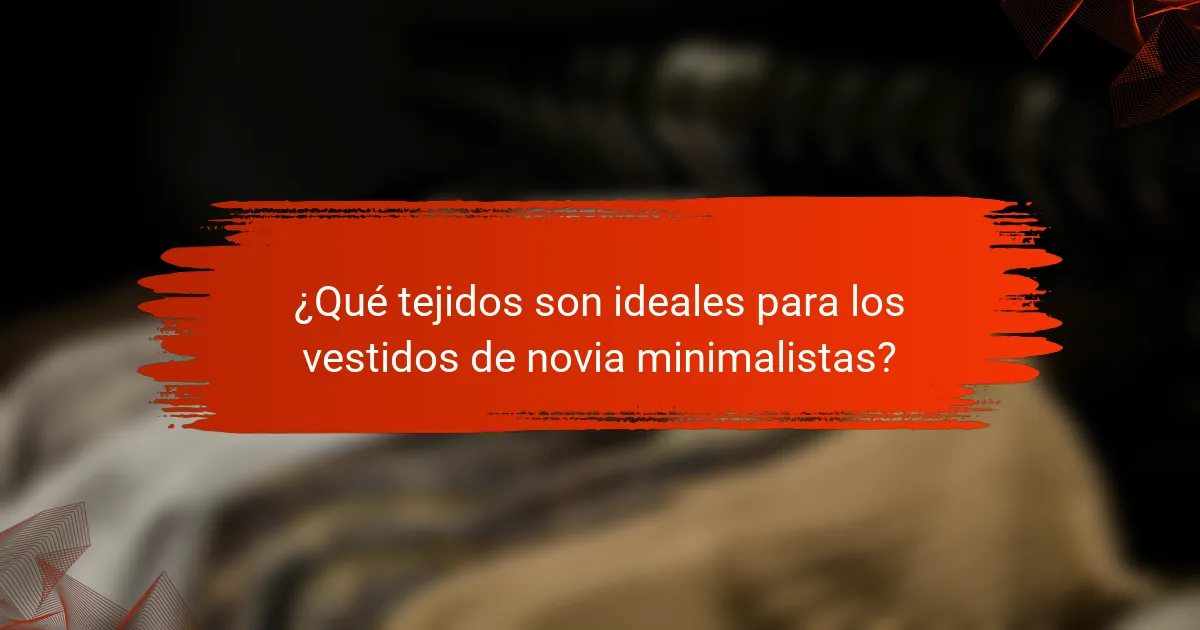 ¿Qué tejidos son ideales para los vestidos de novia minimalistas?