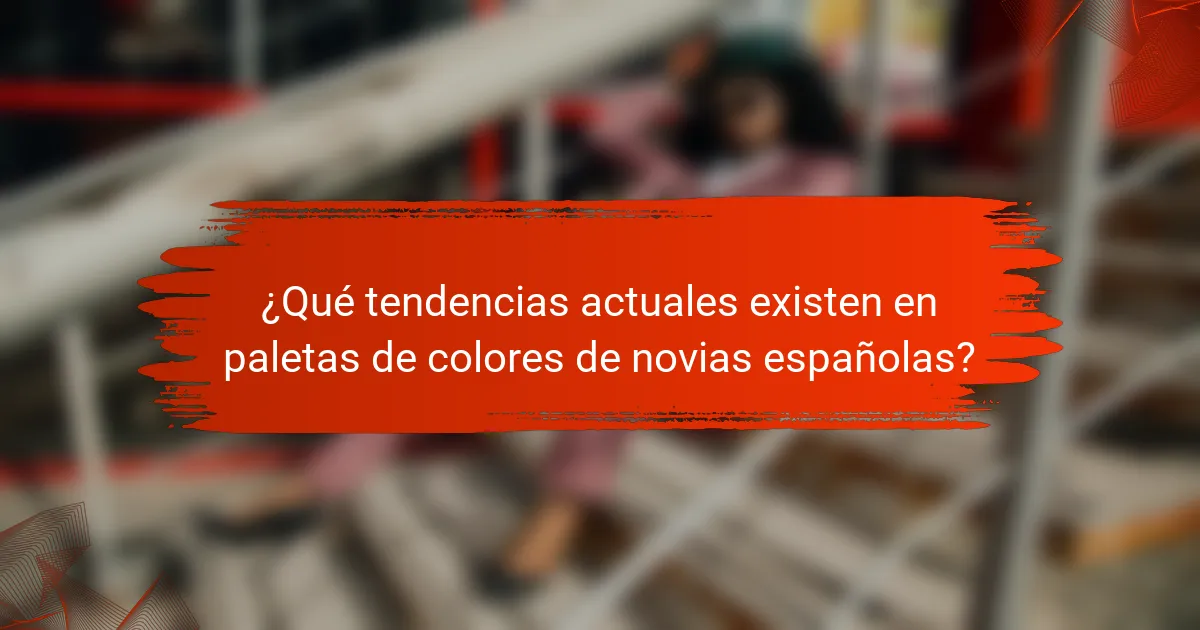¿Qué tendencias actuales existen en paletas de colores de novias españolas?