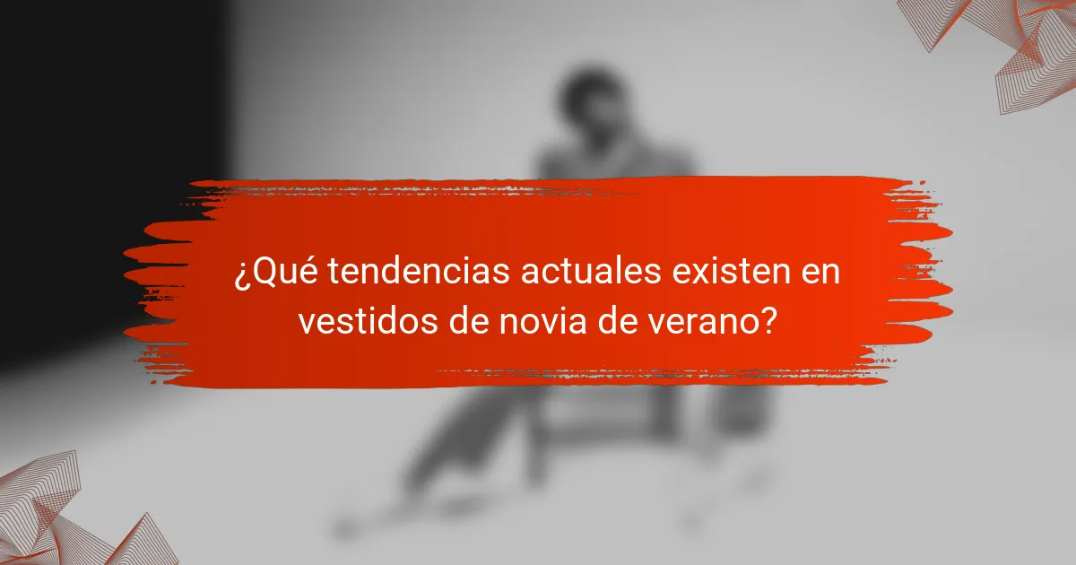 ¿Qué tendencias actuales existen en vestidos de novia de verano?