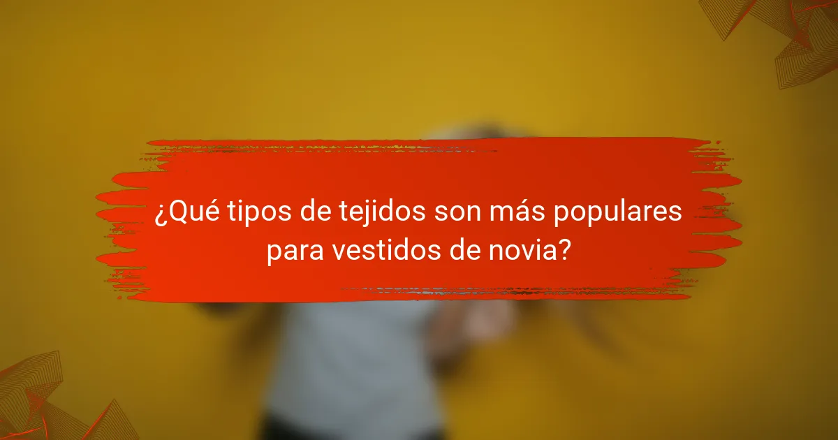 ¿Qué tipos de tejidos son más populares para vestidos de novia?