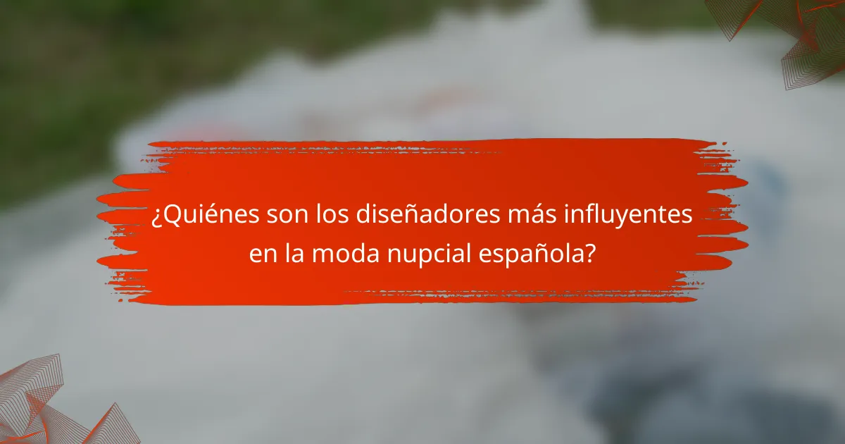¿Quiénes son los diseñadores más influyentes en la moda nupcial española?